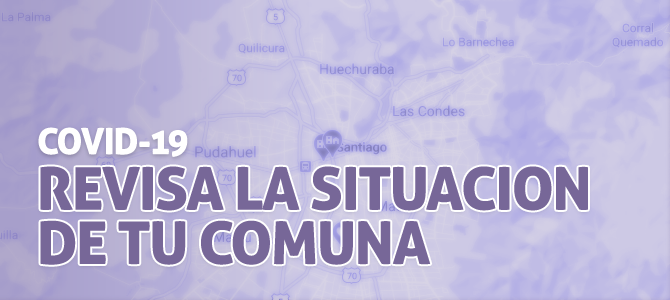 COVID-19: Revisa la Situación de tu Comuna